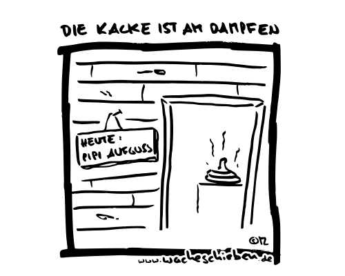 die Kacke ist am Dampfen