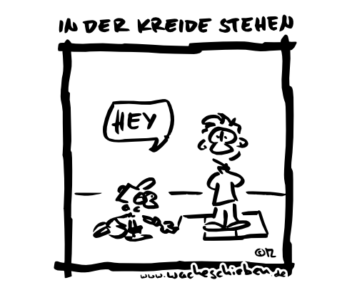 in der Kreide stehen